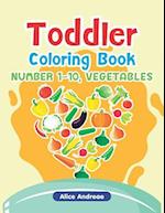 Toddler Coloring Book: Number1-10, Vegetables, Activity Book for Kids Ages 2-4 