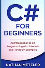 C# for Beginners: An Introduction to C# Programming with Tutorials and Hands-On Examples 