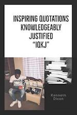 "iqkj" Inspiring Quotations Knowledgeably Justified
