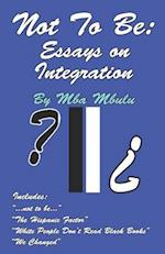 Not To Be: Essays on Integration 
