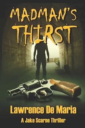 MADMAN'S THIRST: A Jake Scarne Action Thriller