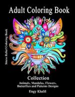 Adult Coloring Book Collection: Stress Relief Coloring Book: Animals, Mandalas, Flowers, Butterflies and Patterns Designs 