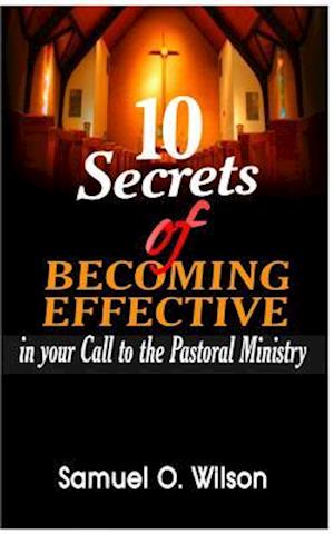 10 Secrets of Becoming Effective in Your Call to the Pastoral Ministry