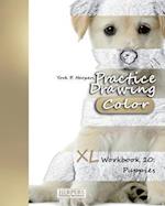 Practice Drawing [Color] - XL Workbook 10: Puppies 