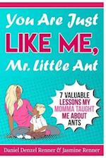 You Are Just Like Me Mr. Little Ant