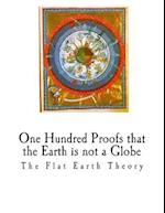 One Hundred Proofs That the Earth Is Not a Globe