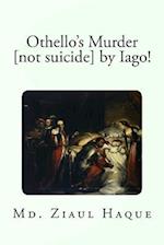 Othello's Murder [Not Suicide] by Iago!