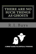 There Are No Such Things as Ghosts