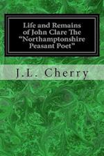 Life and Remains of John Clare the "northamptonshire Peasant Poet"