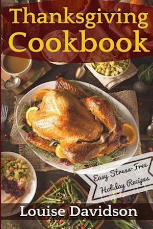 Thanksgiving Cookbook: Easy Stress-Free Holiday Recipes