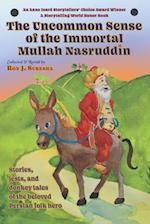 The Uncommon Sense of the Immortal Mullah Nasruddin: Stories, jests, and donkey tales of the beloved Persian folk hero 