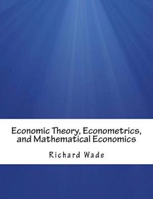 Economic Theory, Econometrics, and Mathematical Economics