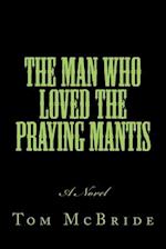 The Man Who Loved The Praying Mantis