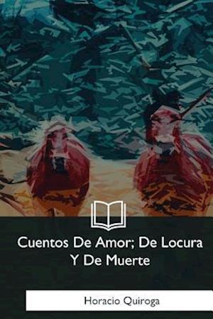 Cuentos de Amor, de Locura Y de Muerte