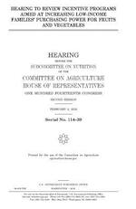 Hearing to Review Incentive Programs Aimed at Increasing Low-Income Families' Purchasing Power for Fruits and Vegetables