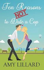 Ten Reasons Not to Date a Cop: a sweetish romance 