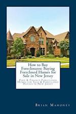How to Buy Foreclosures: Buying Foreclosed Homes for Sale in New Jersey: Find & Finance Foreclosed Homes for Sale & Foreclosed Houses in New Jersey 