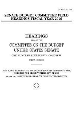 Senate Budget Committee Field Hearings Fiscal Year 2016