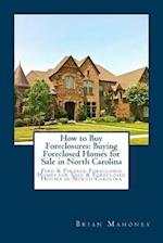 How to Buy Foreclosures: Buying Foreclosed Homes for Sale in North Carolina: Find & Finance Foreclosed Homes for Sale & Foreclosed Houses in North Car