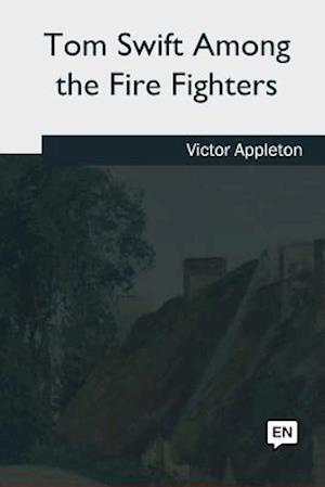 Tom Swift Among the Fire Fighters