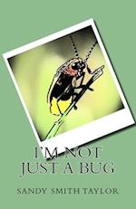 I'm Not Just a Bug