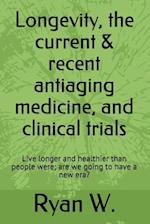 Longevity, the Current & Recent Antiaging Medicine, and Clinical Trials