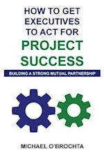 How to Get Executives to ACT for Project Success