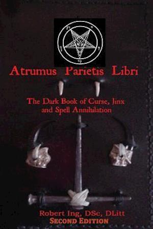 Atrumus Parietis Libri the Dark Book of Curse, Jinx and Spell Annihilation