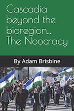 Cascadia Beyond the Bioregion... the Noocracy