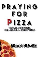 Praying for Pizza: The DUES and DO NOTs When Serving a Hungry World 