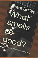 What smells so good?