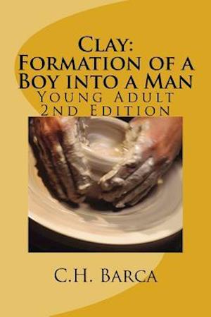 Clay: Formation of a Boy into a Man: Young Adult Version