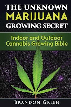 The Unknown Marijuana Growing Secret
