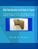 Bible Study Questions on the Book of 2 Samuel: A workbook suitable for Bible classes, family studies, or personal Bible study 