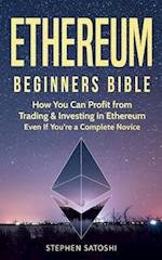 Ethereum: Beginners Bible - How You Can Profit from Trading & Investing in Ethereum, Even If You're a Complete Novice 