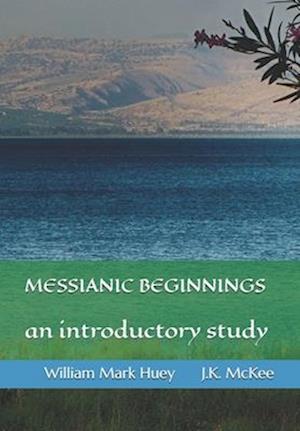 Messianic Beginnings: An Introductory Study