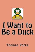 I Want to Be a Duck