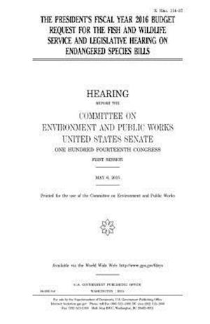 The President's Fiscal Year 2016 Budget Request for the Fish and Wildlife Service and Legislative Hearing on Endangered Species Bills