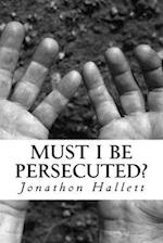 Must I Be Persecuted?