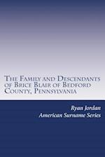 The Family and Descendants of Brice Blair of Bedford County, Pennsylvania