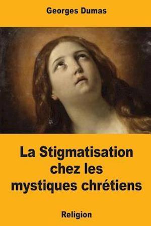 La Stigmatisation Chez Les Mystiques Chretiens