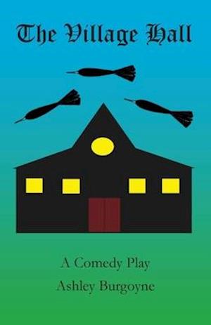 The Village Hall: A Comedy Play