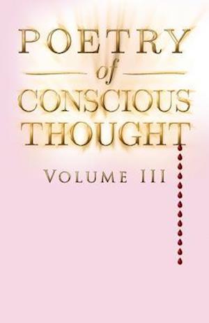 Poetry of Conscious Thought, Volume III