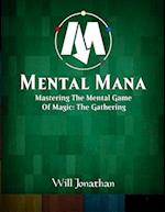 Mental Mana - Mastering The Mental Game Of Magic: The Gathering 