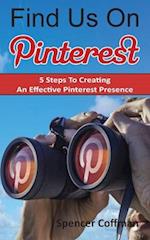 Find Us On Pinterest: 5 Steps To Creating An Effective Pinterest Presence 