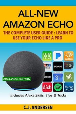 All-New Amazon Echo - The Complete User Guide: Learn to Use Your Echo Like A Pro