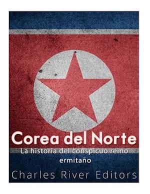 Corea del Norte. La Historia del Conspicuo Reino Ermitano