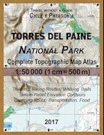 2017 Torres del Paine National Park Complete Topographic Map Atlas 1:50000 (1cm = 500m) Travel without a Guide Chile Patagonia Trekking, Hiking Routes