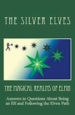 The Magical Realms of Elfin: Answers to Questions About Being an Elf and Following the Elven Path 