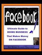 Ultimate Guide to Doing Business That Makes Money on Facebook